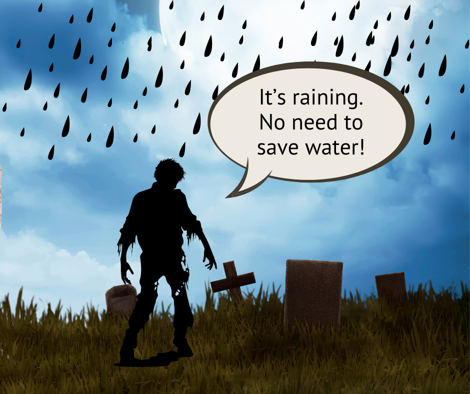 zombie walking in cemetery saying, "It's raining. Don't save water."